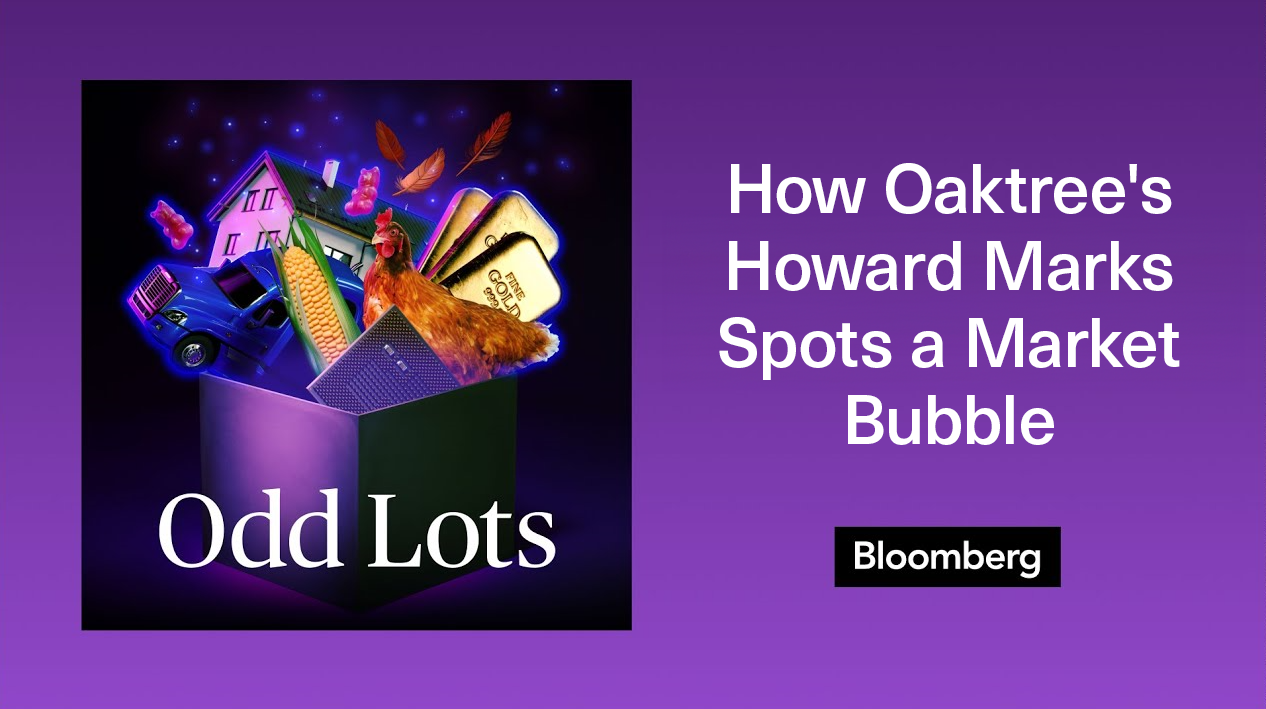 Odd Lots Podcast: How Oaktree's Howard Marks Spots a Market Bubble